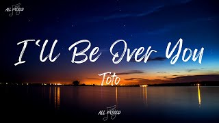 Toto  Ill Be Over You Lyrics [upl. by Tasha]