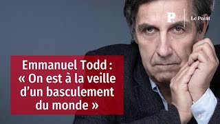 Emmanuel Todd  « On est à la veille d’un basculement du monde » [upl. by Linsk930]