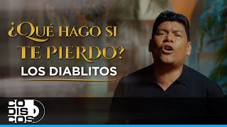 Que Hago Si Te Pierdo Los Diablitos  Video Oficial [upl. by Arnoldo904]