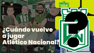 ¿Atlético Nacional sin liga La Tertulia Verdolaga [upl. by Renie]