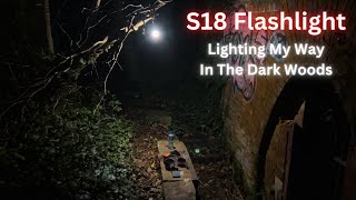 S18 Flashlight  Lighting My Way In The Dark Woods [upl. by Entsirhc599]