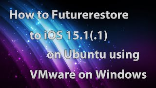 How to Futurerestore to iOS 1511 on Ubuntu using VMware on Windows [upl. by Nitsu]