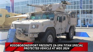 Rosoboronexport presents ZA SPN TITAN special protected vehicle at WDS 2024 [upl. by Namus]