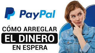 Cómo Arreglar El Dinero en Espera de PayPal 2024  Guía Completa [upl. by Flavius]