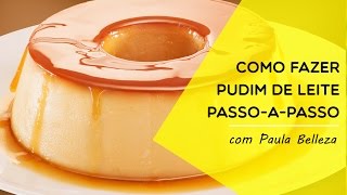 Como fazer pudim de leite passoapasso com Paula Belleza [upl. by Lorri]