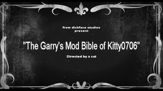 The Garrys Mod Bible of Kitty0706 [upl. by Quarta159]