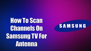 How To Scan Channels On Samsung TV For Antenna [upl. by Ardnos114]