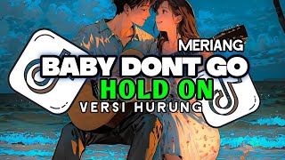 DJ BABY DONT GO VERSI HURUNG X HOLD ON X MERIANG FULL SONG DJ Vel Bass [upl. by Mehelhteb]