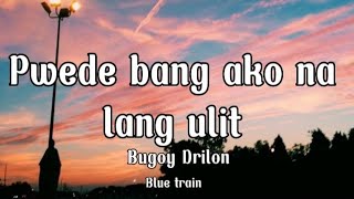 Pwede bang ako na lang ulit  Bugoy Drilon lyrics [upl. by Maclay]