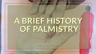 A Brief History of Palmistry amp Palm Reading [upl. by Bessy455]