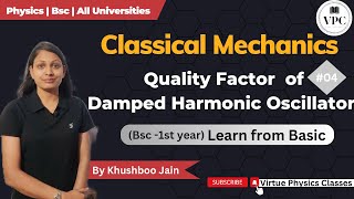 Quality Factor of Damped Harmonic Oscillator  lect04  Mechanics physics [upl. by Annadiana]