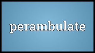 Perambulate Meaning [upl. by Yltnerb]