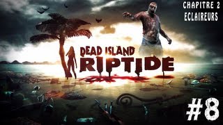 Dead Island Riptide Lets play FR  Partie 8  Chapitre 2  ÉCLAIREURS [upl. by Farman]