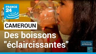 Cameroun  boissons quotéclaircissantesquot un business juteux mais dangereux • FRANCE 24 [upl. by Omlesna]