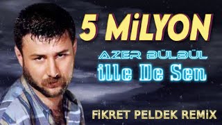 Azer Bülbül  İlle De Sen Fikret Peldek Remix [upl. by Roderich]