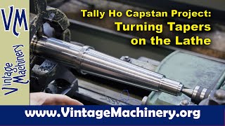 Tally Ho Capstan Project Using the Lathe Taper Attachment to Turn Tapers on the Main Shaft [upl. by Anileda]