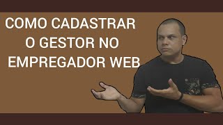 COMO CADASTRAR GESTOR NO EMPREGADOR WEB [upl. by Ansev]