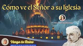 ðŸ”´ CÃ“MO VE EL SEÃ‘OR A SU IGLESIA  P PABLO MARTÃN SANGUIAO SEPT 262024 DIVINA VOLUNTAD LUISA P [upl. by Hardan]