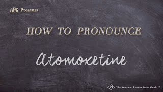 How to Pronounce Atomoxetine Real Life Examples [upl. by Anaicilef]