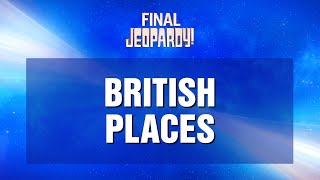 British Places  Final Jeopardy  JEOPARDY [upl. by Cannell]