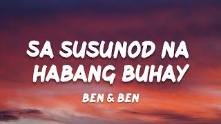 Ben amp Ben  Sa Susunod Na Habang Buhay Lyrics [upl. by Lotte]