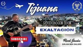 NOCHE DE EXALTACION DESDE TIJUANA quot 12062024 ROEH JAZÁN SIMJAH BEN SHLOMÓ KEHILA SAR SHALOM MÉX [upl. by Marjie]