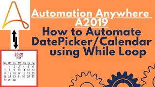 How to Automate a DatePickerCalendar using While Loop  Automation Anywhere A2019 17 [upl. by Aimit]