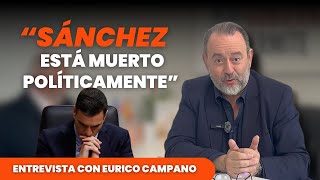 Entrevista con Eurico Campano quotSánchez está muerto políticamentequot [upl. by Gaven]