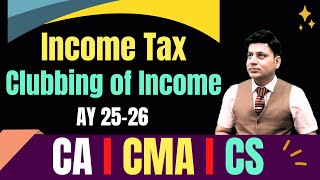 Income Tax I Clubbing of Income I Lecture 1 I cadilipbadlani [upl. by Certie]