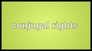 Conjugal rights Meaning [upl. by Caiaphas]