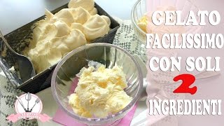 GELATO FACILISSIMO CON SOLI 2 INGREDIENTI  SENZA GELATIERA [upl. by Jenei]