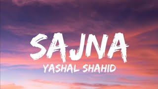 Sajna  Yashal Shahid Lyrics Soulful Voice [upl. by Templia]