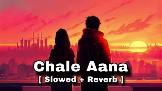 Chale Aana  Slowed  Reverb  Armaan Malik  De De Pyaar De  Lofi Song [upl. by Kcirddes]