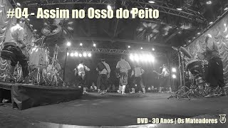 04  Assim no Osso do Peito  DVD 30 Anos  Os Mateadores [upl. by Bille]