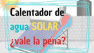 REALMENTE VALE LA PENA UN CALENTADOR DE AGUA SOLAR [upl. by Gustaf]