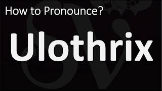 How to Pronounce Ulothrix CORRECTLY [upl. by Willamina]