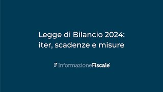 Legge di Bilancio 2024 iter scadenze e misure [upl. by Iz]