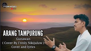 ARANG TAMPURUNG  Gunawan  Cover By Fresly Nikijuluw   Cover and lyrics [upl. by Dierolf]