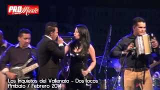 Los Inquietos del Vallenato  Dos locos  Concierto Ambato 2014 [upl. by Onirefes]