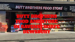 BUTT BROTHERS FOOD AND STORE IN RAVENSTHORPE DEWSBURY [upl. by Livesay]