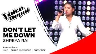 SHREYA RAI  DONT LET ME DOWN  THE VOICE OF NEPAL [upl. by Aikahc]