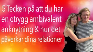 5 Tecken på att du har en otryggambivalent Anknytning amp konsekvenser för dina nära Relationer [upl. by Ruperta792]