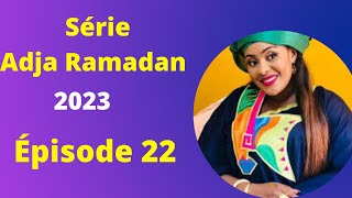 SÉRIE  ADJA RAMADAN 2023  ÉPISODE 22 [upl. by Stilwell406]