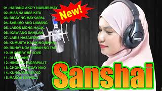 SANSHAI NONSTOP 2023💖Sanshai All Original Love Songs Collection🏆Habang Akoy Nabubuhay Miss Na Miss [upl. by Ryhpez]