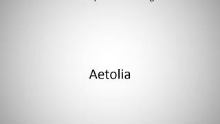 How to say Aetolia in English [upl. by Genevra221]