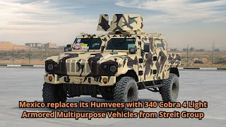 Mexico replaces its Humvees with 340 Cobra 4 Light Armored Multipurpose Vehicles from Streit Group [upl. by Htieh]