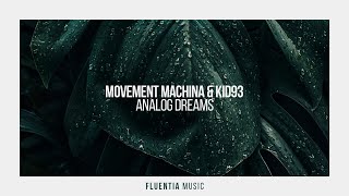 Movement Machina amp Kid93  Analog Dreams Fluentia Music [upl. by Wenger]