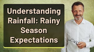 Understanding Rainfall Rainy Season Expectations [upl. by Akemeuwkuhc]