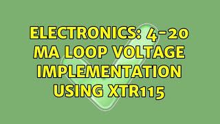 Electronics 420 mA Loop voltage Implementation using XTR115 [upl. by Grega794]