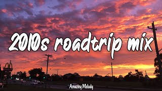 2010s roadtrip mix nostalgia playlist 2010s throwback vibes [upl. by Dewitt495]